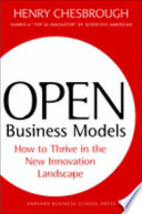 Open business models : how to thrive in the new innovation landscape /