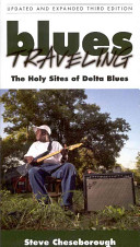 Blues traveling : the holy sites of Delta blues /