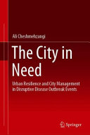 The city in need : urban resilience and city management in disruptive disease outbreak events /
