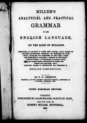 Miller's analytical and practical grammar of the English language, on the basis of bullions containing, in addition to other new matter, a full course of analysis, examination questions and exercises on each topic, diagrams for exercises on the verb, forms for exercises in analysis, a section on the structure of words, a vocabulary of Saxon, Latin, and Greek roots, selections in prose and poetry for analysis, and a complete course of instruction and exercises in English composition /