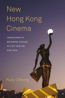 New Hong Kong cinema : transitions to becoming Chinese in 21st-century East Asia /