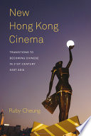 New Hong Kong cinema : transitions to becoming Chinese in 21st-century East Asia /