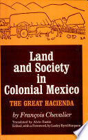 Land and society in colonial Mexico : the great hacienda /