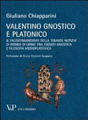 Valentino gnostico e platonico : il valentinianesimo della "grande notizia" di Ireneo di Lione : fra esegesi gnostica e filosofia medioplatonica /