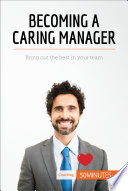 Becoming a caring manager : bring out the best in your team /