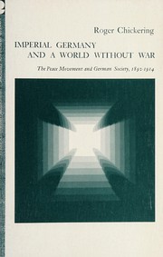 Imperial Germany and a world without war : the peace movement and German society, 1892-1914 /