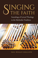 Singing the faith : soundings of lyrical theology in the Methodist tradition /