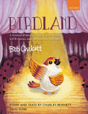 Birdland : a musical drama for soloists, unison voices, SATB chorus, and instrumental ensemble /