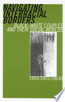 Navigating interracial borders : black-white couples and their social worlds /