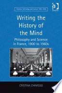 Writing the history of the mind : philosophy and science in France, 1900 to 1960s /