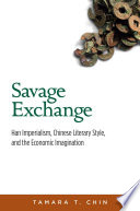 Savage exchange : Han imperialism, Chinese literary style, and the economic imagination /