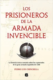 Los prisioneros de la Armada Invencible : la historia nunca contada sobre los capturados de la gran armada española de 1588 /