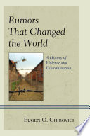 Rumors That Changed the World : a History of Violence and Discrimination.