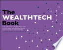 The WealthTech Book : the FinTech Handbook for Investors, Entrepreneurs and Finance Visionaries.