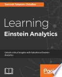 Learning Einstein Analytics : Unlock critical insights with Salesforce Einstein Analytics.