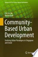 Community-Based Urban Development : Evolving Urban Paradigms in Singapore and Seoul /