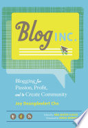 Blog Inc. : blogging for passion, profit, and to create community /