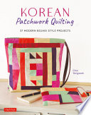 Korean patchwork quilting : 37 modern Bojagi style projects /