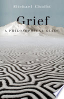 Grief : a philosophical guide /