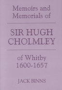 The memoirs and memorials of Sir Hugh Cholmley of Whitby 1600-1657 /