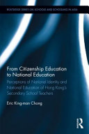 From citizenship education to national education : perceptions of national identity and national education of Hong Kong's secondary school teachers /