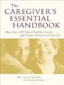 The caregiver's essential handbook : more than 1,200 tips to help you care for and comfort the seniors in your life /