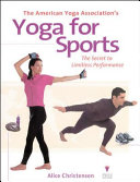 The American Yoga Association's yoga for sports : the secret to limitless performance /