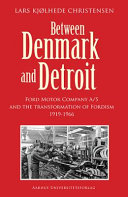 Between Denmark and Detroit : Ford Motor Company A /S and the transformation of Fordism, 1919-1966 /