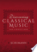 Discovering Classical Music: Schumann: His Life, The Person, His Music.