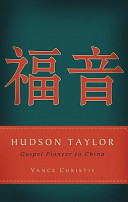 Hudson Taylor : gospel pioneer to China /