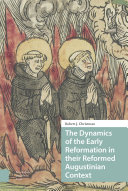 The Dynamics of the Early Reformation in Their Reformed Augustinian Context /
