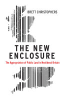 The new enclosure : the appropriation of public land in neoliberal Britain /