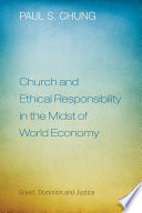 Church and ethical responsibility in the midst of world economy : greed, dominion, and justice /