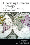 Liberating Lutheran theology : freedom for justice and solidarity with others in a global context /