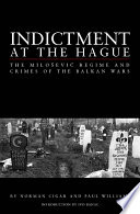 Indictment at The Hague : the Milošević regime and crimes of the Balkan Wars /
