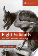 Fight valiantly : evil and the devil in the liturgy /