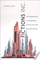 Fictions Inc. : the corporation in postmodern fiction, film, and popular culture /