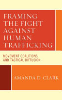 Framing the fight against human trafficking : movement coalitions and tactical diffusion /