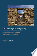 On the Edge of Purgatory : an Archaeology of Place in Hispanic Colorado.