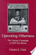 Uprooting otherness : the literacy campaign in NEP-era Russia /
