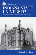 A history of Indiana State University : from normal school to teachers college, 1865-1933 /