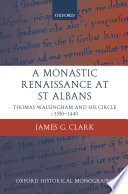 A monastic renaissance at St. Albans : Thomas Walsingham and his circle, c. 1350-1440 /