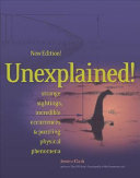 Unexplained! : strange sightings, incredible occurrences & puzzling physical phenomena /