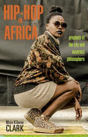 Hip-hop in Africa : prophets of the city and dustyfoot philosophers /