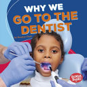 Why we go to the dentist /