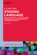 Staging language : place and identity in the enactment, performance and representation of regional dialects /