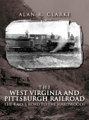 The West Virginia and Pittsburgh Railroad : the B & O's road to the hardwoods /
