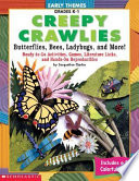 Creepy crawlies : butterflies, bees, ladybugs, and more! /