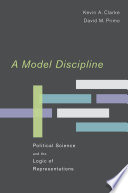 A model discipline : political science and the logic of representations /