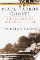Pearl Harbor ghosts : December 7, 1941--the day that still haunts the nation /